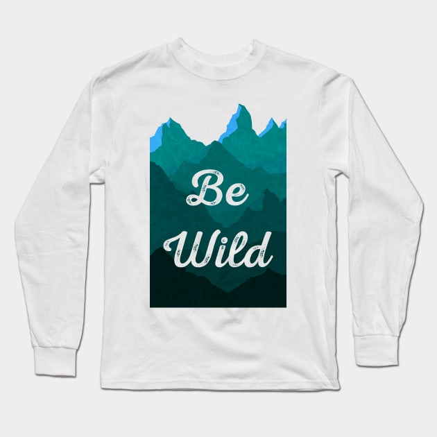 Be Wild Long Sleeve T-Shirt by LittleBunnySunshine